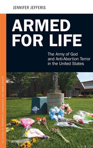 Armed for Life: The Army of God and Anti-Abortion Terror in the United States
