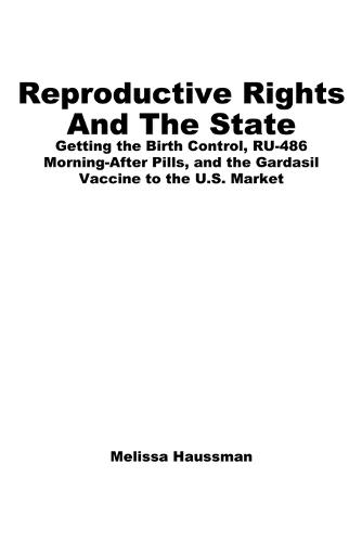 Reproductive Rights and the State: Getting the Birth Control, RU-486, and Morning-After Pills and the Gardasil Vaccine to the U.S. Market  by Melissa Haussman at Abbey's Bookshop, 