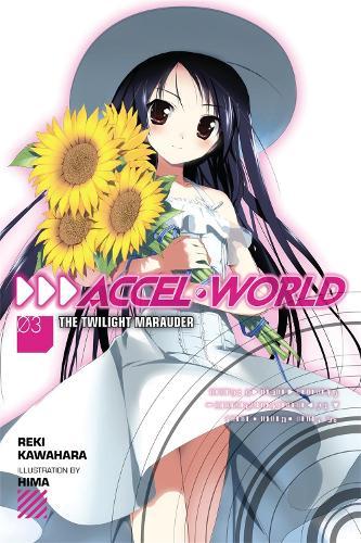 Accel World Vol 3: The Twilight Marauder (Light Novel)