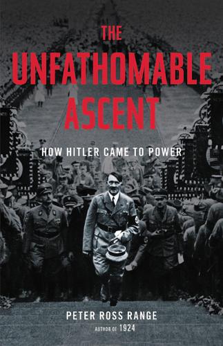 The Unfathomable Ascent: How Hitler Came to Power  by Peter Ross Range at Abbey's Bookshop, 