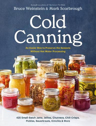 Cold Canning: The Easy Way to Preserve the Seasons Without Hot Water Processing (A Cookbook)  by Bruce Weinstein at Abbey's Bookshop, 