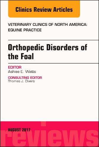 Orthopedic Disorders of the Foal, An Issue of Veterinary Clinics of North America: Equine Practice  by Ashlee Watts (Texas A&M University) at Abbey's Bookshop, 