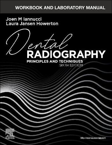 Workbook and Laboratory Manual for Dental Radiography: Principles and Techniques  by Joen Iannucci (Professor of Clinical Dentistry, Division of Dental Hygiene, College of Dentistry, The Ohio State University, Columbus, OH, USA) at Abbey's Bookshop, 