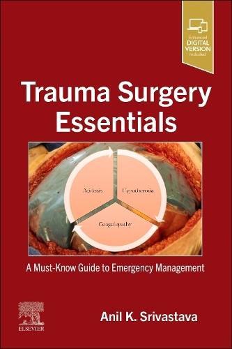 Trauma Surgery Essentials: A Must-Know Guide to Emergency Management  by Anil K. Srivastava (Trauma and General Surgeon, Mercy Hospital, a Level I Trauma Center in St Louis, Missouri, USA) at Abbey's Bookshop, 