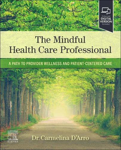 The Mindful Health Care Professional: A Path to Provider Wellness and Patient-centered Care  by Carmelina D'Arro (Dentist and Faculty, Adjunct Clinical Faculty, Christiana Care Health System.) at Abbey's Bookshop, 