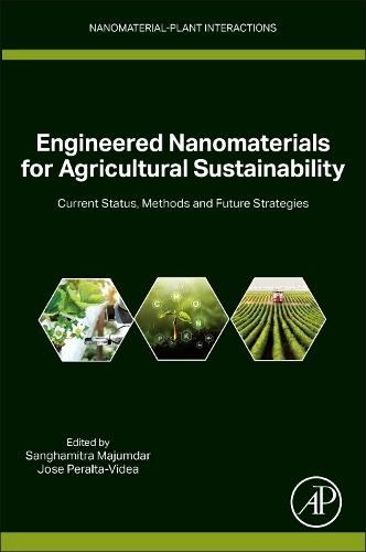 Engineered Nanomaterials for Agricultural Sustainability: Current Status, Methods and Future Strategies  by Sanghamitra Majumdar (National Center for Toxicological Research, United States Food and Drug Administration, Jefferson, Arkansas, USA) at Abbey's Bookshop, 