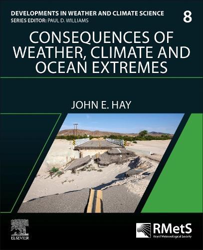 Consequences of Weather, Climate and Ocean Extremes  by John E. Hay (Adjunct Professor, The University of the South Pacific; Adjunct Professor, Griffith University, Australia; Adjunct Professor, University of Auckland, New Zealand) at Abbey's Bookshop, 
