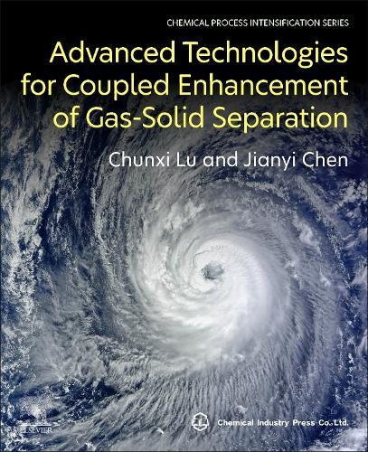 Advanced Technologies for Coupled Enhancement of Gas-Solid Separation  by Chunxi Lu (College of Chemical Engineering and Environment, China University of Petroleum, Beijing, China) at Abbey's Bookshop, 