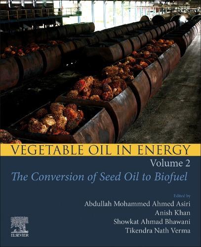 Vegetable Oil in Energy, Volume 2: The Conversion of Seed Oil to Biofuel  by Abdullah Mohammed Ahmed Asiri (Chairman of the Chemistry Department, King Abdulaziz University, Director of the Center of Excellence for Advanced Materials Research, Saudi Arabia) at Abbey's Bookshop, 