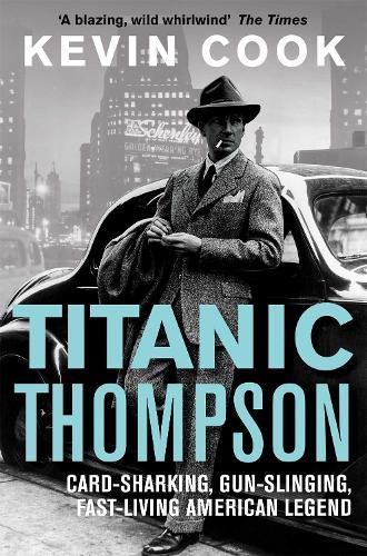 Titanic Thompson: The Man Who Bet on Everything  by Kevin Cook at Abbey's Bookshop, 