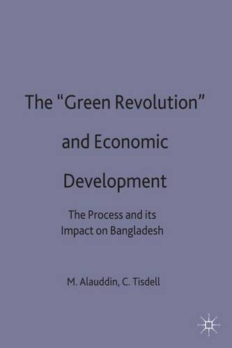 The ‘Green Revolution’ and Economic Development: The Process and its Impact in Bangladesh  by M. Alauddin at Abbey's Bookshop, 
