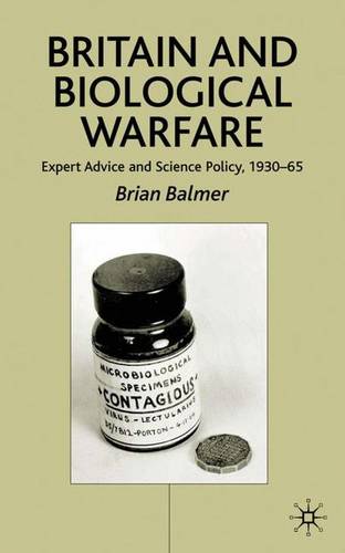 Britain and Biological Warfare: Expert Advice and Science Policy, 1930-65  by B. Balmer at Abbey's Bookshop, 