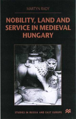 Nobility, Land and Service in Medieval Hungary  by M. Rady at Abbey's Bookshop, 