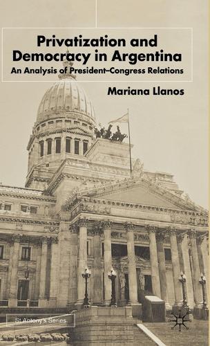 Privatization and Democracy in Argentina: An Analysis of President-Congress Relations  by M. Llanos at Abbey's Bookshop, 