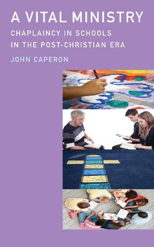 A Vital Ministry: Chaplaincy in Schools in the Post-Christian Era  by John Caperon at Abbey's Bookshop, 