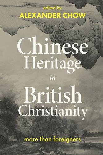 Chinese Heritage in British Christianity: More than Foreigners  by Alexander Chow at Abbey's Bookshop, 