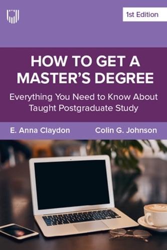 How to Get a Master's Degree: Everything You Need to Know About Taught Postgraduate Study  by E. Anna Claydon at Abbey's Bookshop, 
