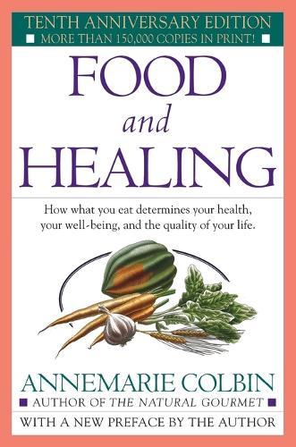 Food and Healing: How What You Eat Determines Your Health, Your Well-Being, and the Quality of Your Life  by Annemarie Colbin at Abbey's Bookshop, 