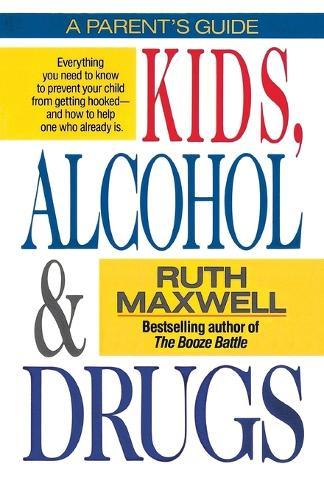 Kids, Alcohol and Drugs: A Parents' Guide  by Ruth Maxwell at Abbey's Bookshop, 