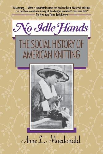 No Idle Hands: The Social History of American Knitting  by Anne L. MacDonald at Abbey's Bookshop, 