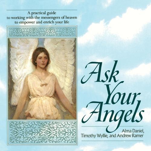 Ask Your Angels: A Practical Guide to Working with the Messengers of Heaven to Empower and Enrich Your Life  by Alma Daniel at Abbey's Bookshop, 