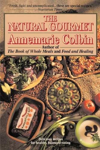 The Natural Gourmet: Delicious Recipes for Healthy, Balanced Eating: A Cookbook  by Annemarie Colbin at Abbey's Bookshop, 