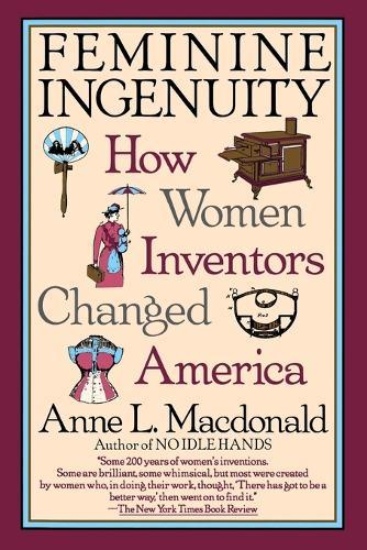 Feminine Ingenuity: How Women Inventors Changed America  by Anne L. MacDonald at Abbey's Bookshop, 