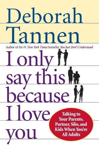 I Only Say This Because I Love You: Talking to Your Parents, Partner, Sibs, and Kids When You're All Adults  by Deborah Tannen at Abbey's Bookshop, 
