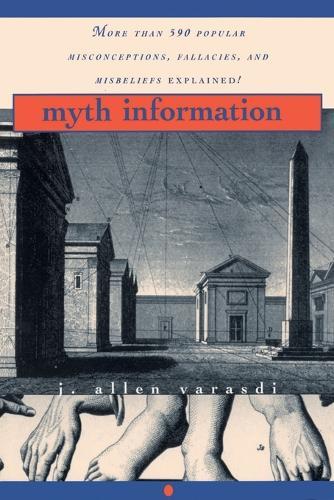 Myth Information: More Than 590 Popular Misconceptions, Fallacies, and Misbeliefs Explained!  by J. Allen Varasdi at Abbey's Bookshop, 