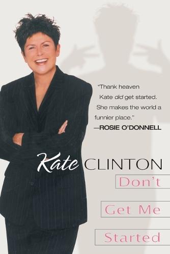 Don't Get Me Started  by Kate Clinton at Abbey's Bookshop, 