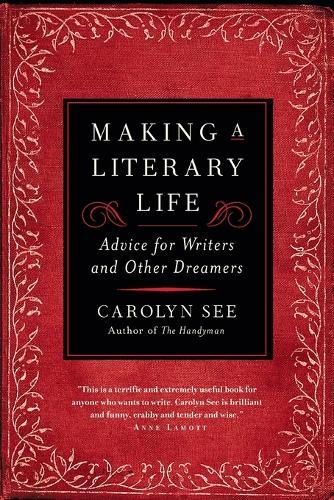 Making a Literary Life: Advice for Writers and Other Dreamers  by Carolyn See at Abbey's Bookshop, 