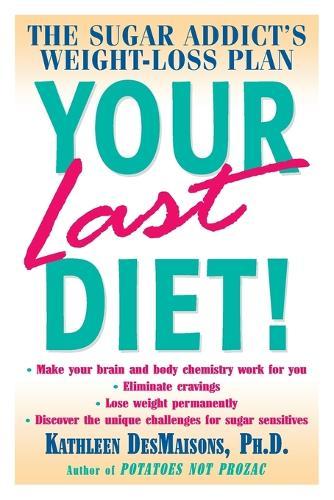 Your Last Diet!: The Sugar Addict's Weight-Loss Plan  by Kathleen DesMaisons at Abbey's Bookshop, 