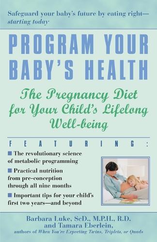 Program Your Baby's Health: The Pregnancy Diet for Your Child's Lifelong Well-Being  by Barbara Luke at Abbey's Bookshop, 