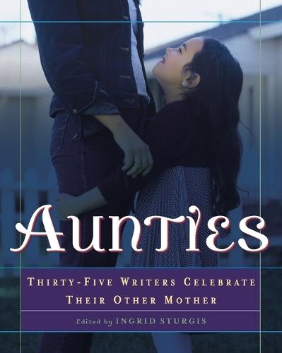 Aunties: Thirty-Five Writers Celebrate Their Other Mother  by Ingrid Sturgis at Abbey's Bookshop, 