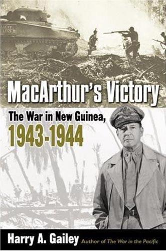 Macarthur'S Victory: The War in New Guinea, 1943–1944  by Harry A. Gailey at Abbey's Bookshop, 