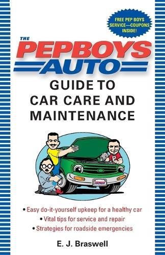 The Pep Boys Auto Guide to Car Care and Maintenance: Easy, Do-It-Yourself Upkeep for a Healthy Car, Vital Tips for Service and Repair, and Strategies for Roadside Emergencies  by E.J. Braswell at Abbey's Bookshop, 