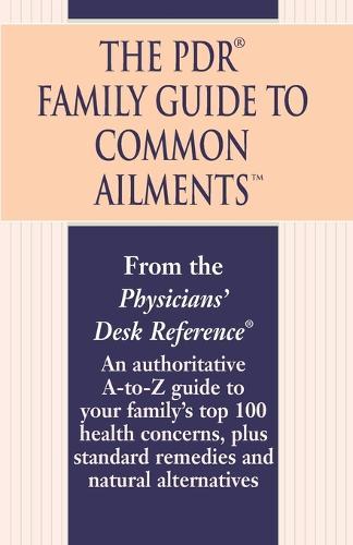 The PDR Family Guide to Common Ailments: An Authoritative A-to-Z Guide to Your Family's Top 100 Health Concerns, Plus Standard Remedies and Natural Alternatives  by Physicians' Desk Reference at Abbey's Bookshop, 