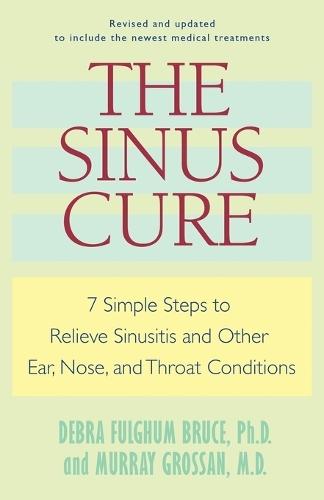 The Sinus Cure: 7 Simple Steps to Relieve Sinusitis and Other Ear, Nose, and Throat Conditions  by Debra Fulghum Bruce at Abbey's Bookshop, 