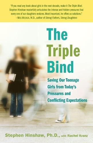 The Triple Bind: Saving Our Teenage Girls from Today's Pressures and Conflicting Expectations  by Stephen Hinshaw, Ph.D. at Abbey's Bookshop, 