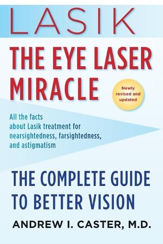 Lasik: The Eye Laser Miracle: The Complete Guide to Better Vision  by Andrew I. Caster, M.D. at Abbey's Bookshop, 