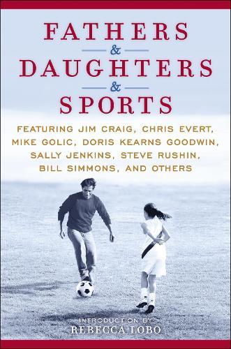 Fathers & Daughters & Sports: Featuring Jim Craig, Chris Evert, Mike Golic, Doris Kearns Goodwin, Sally Jenkins, Steve Rushin, Bill Simmons, and others  by ESPN at Abbey's Bookshop, 