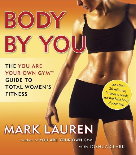 Body by You: The You Are Your Own Gym Guide to Total Women's Fitness  by Mark Lauren at Abbey's Bookshop, 
