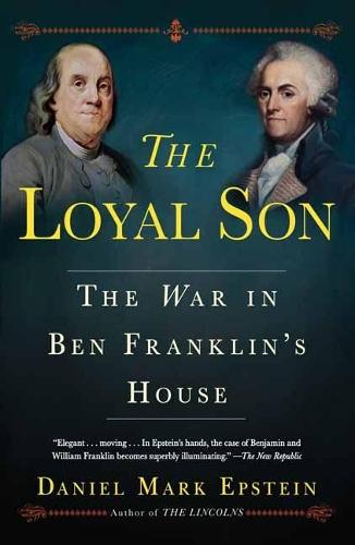 Loyal Son: The War in Ben Franklin's House  by Daniel Mark Epstein at Abbey's Bookshop, 