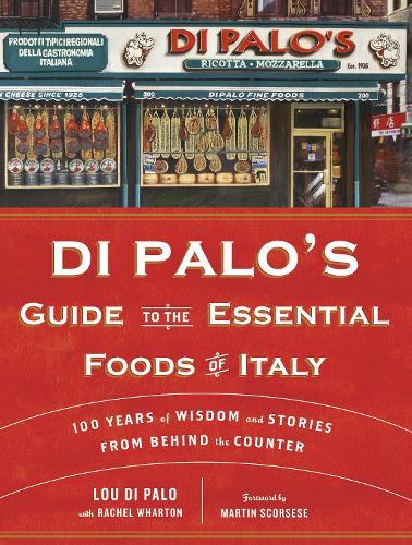 Di Palo's Guide to the Essential Foods of Italy: 100 Years of Wisdom and Stories from Behind the Counter  by Lou Di Palo at Abbey's Bookshop, 