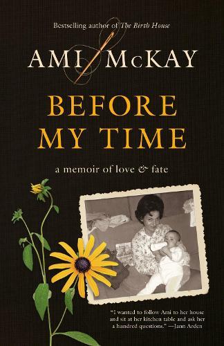 Before My Time: A Memoir of Love and Fate  by Ami McKay at Abbey's Bookshop, 