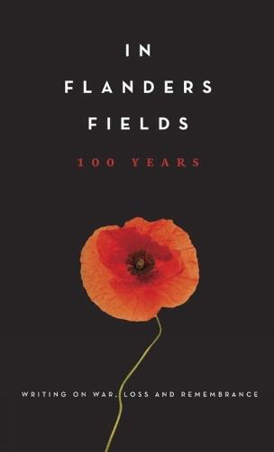 In Flanders Fields: 100 Years: Writing on War, Loss and Rememberance  by Amanda Betts at Abbey's Bookshop, 