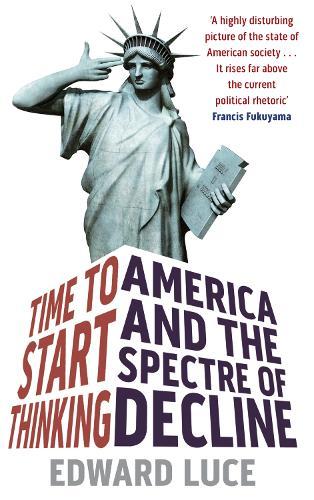Time To Start Thinking: America and the Spectre of Decline  by Edward Luce at Abbey's Bookshop, 