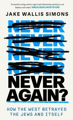 Never Again: How the West Betrayed the Jews and Itself  by Jake Wallis Simons at Abbey's Bookshop, 