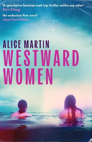 Westward Women: 'An audacious first novel to set beside Margaret Atwood' JOYCE CAROL OATES  by Alice Martin at Abbey's Bookshop, 