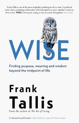 Wise: Finding Purpose, Meaning and Wisdom Beyond the Midpoint of Life